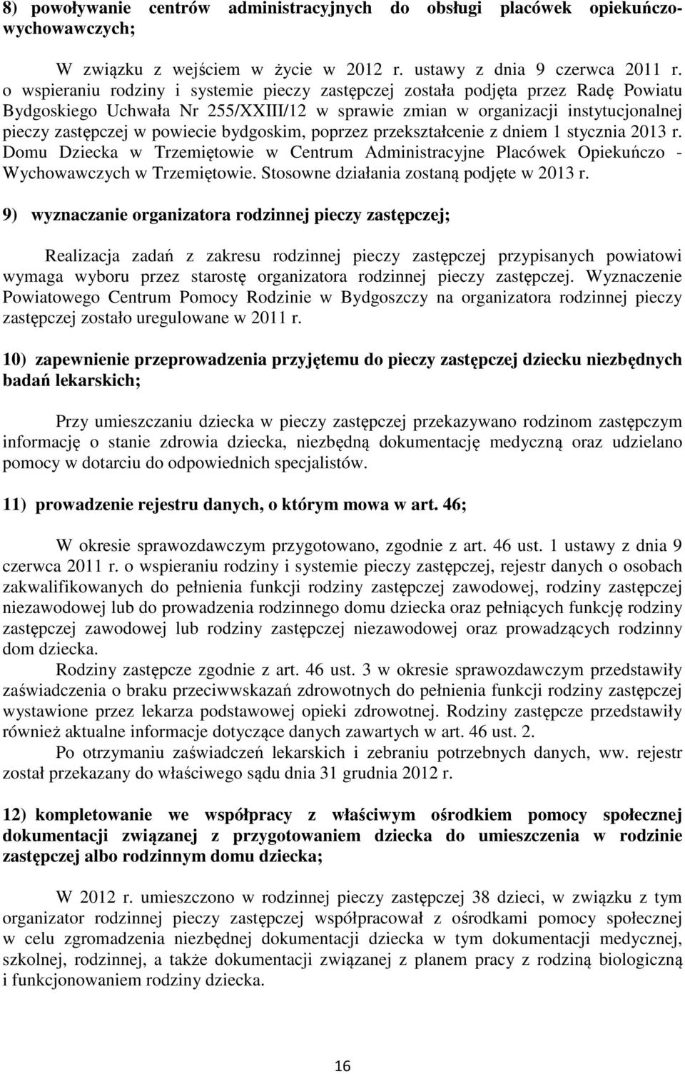 bydgoskim, poprzez przekształcenie z dniem 1 stycznia 2013 r. Domu Dziecka w Trzemiętowie w Centrum Administracyjne Placówek Opiekuńczo - Wychowawczych w Trzemiętowie.