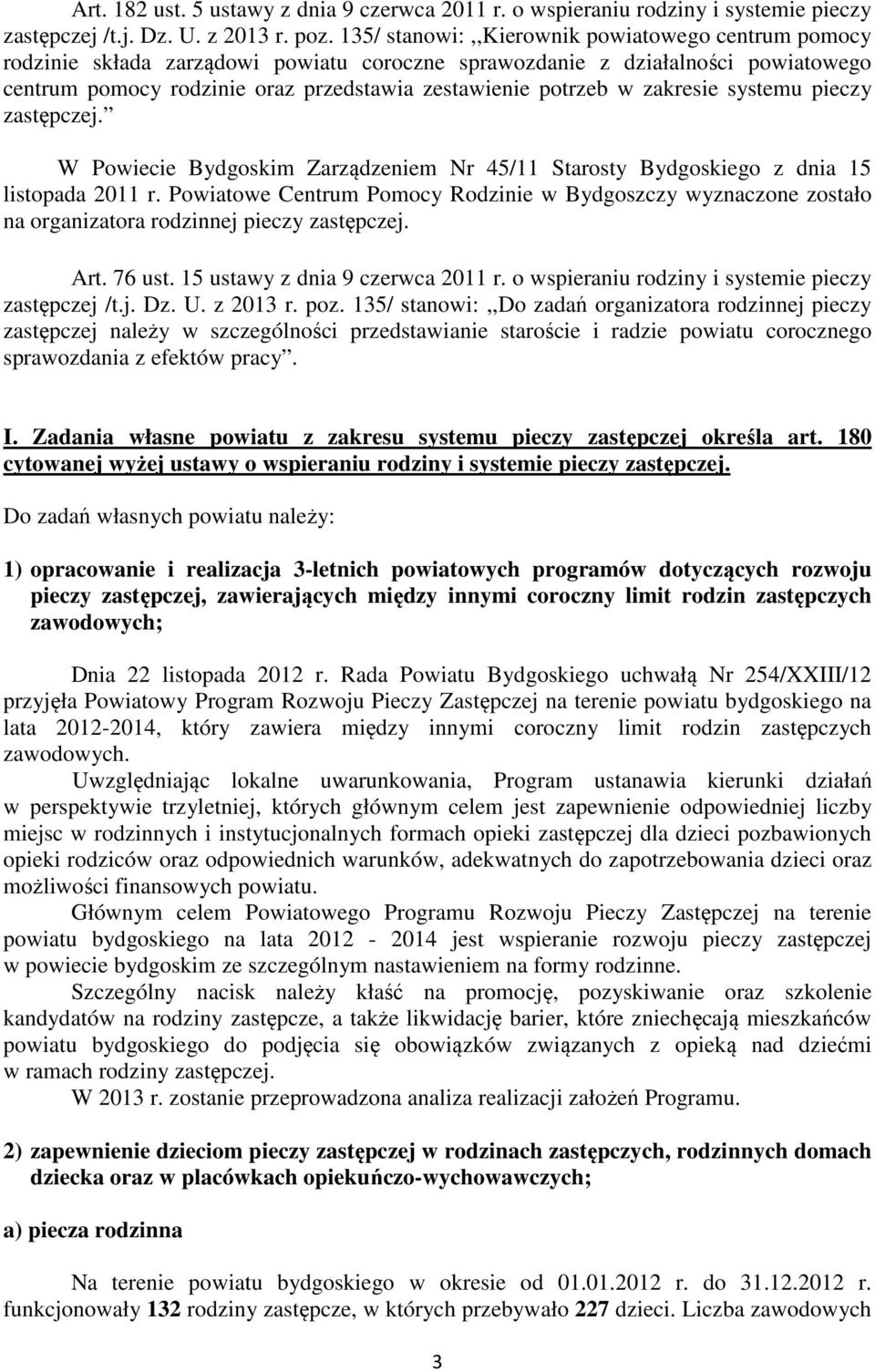 zakresie systemu pieczy zastępczej. W Powiecie Bydgoskim Zarządzeniem Nr 45/11 Starosty Bydgoskiego z dnia 15 listopada 2011 r.