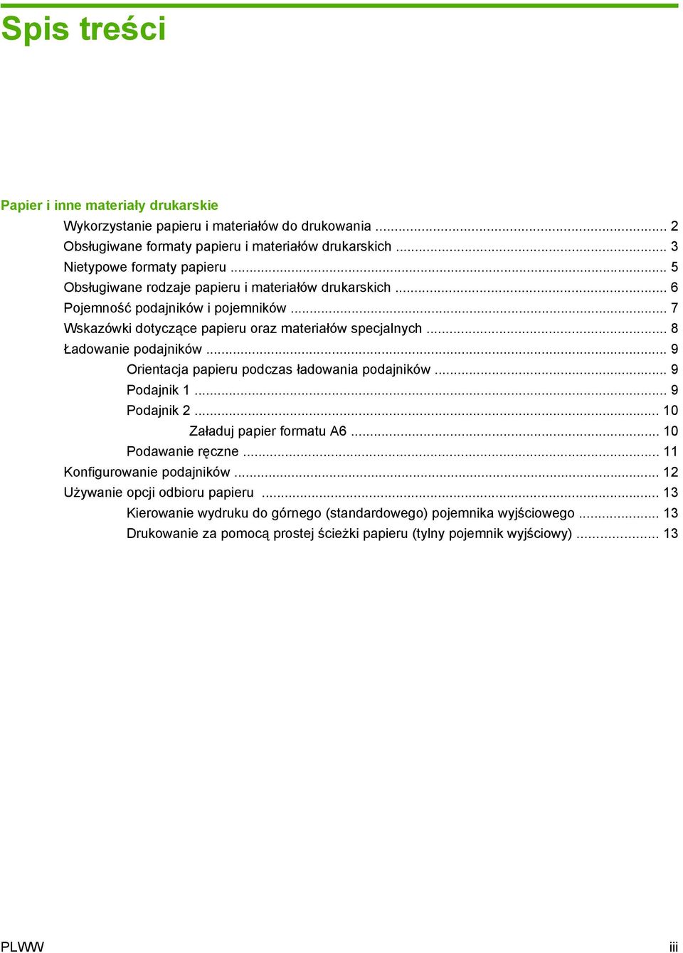 .. 9 Orientacja papieru podczas ładowania podajników... 9 Podajnik 1... 9 Podajnik 2... 10 Załaduj papier formatu A6... 10 Podawanie ręczne... 11 Konfigurowanie podajników.
