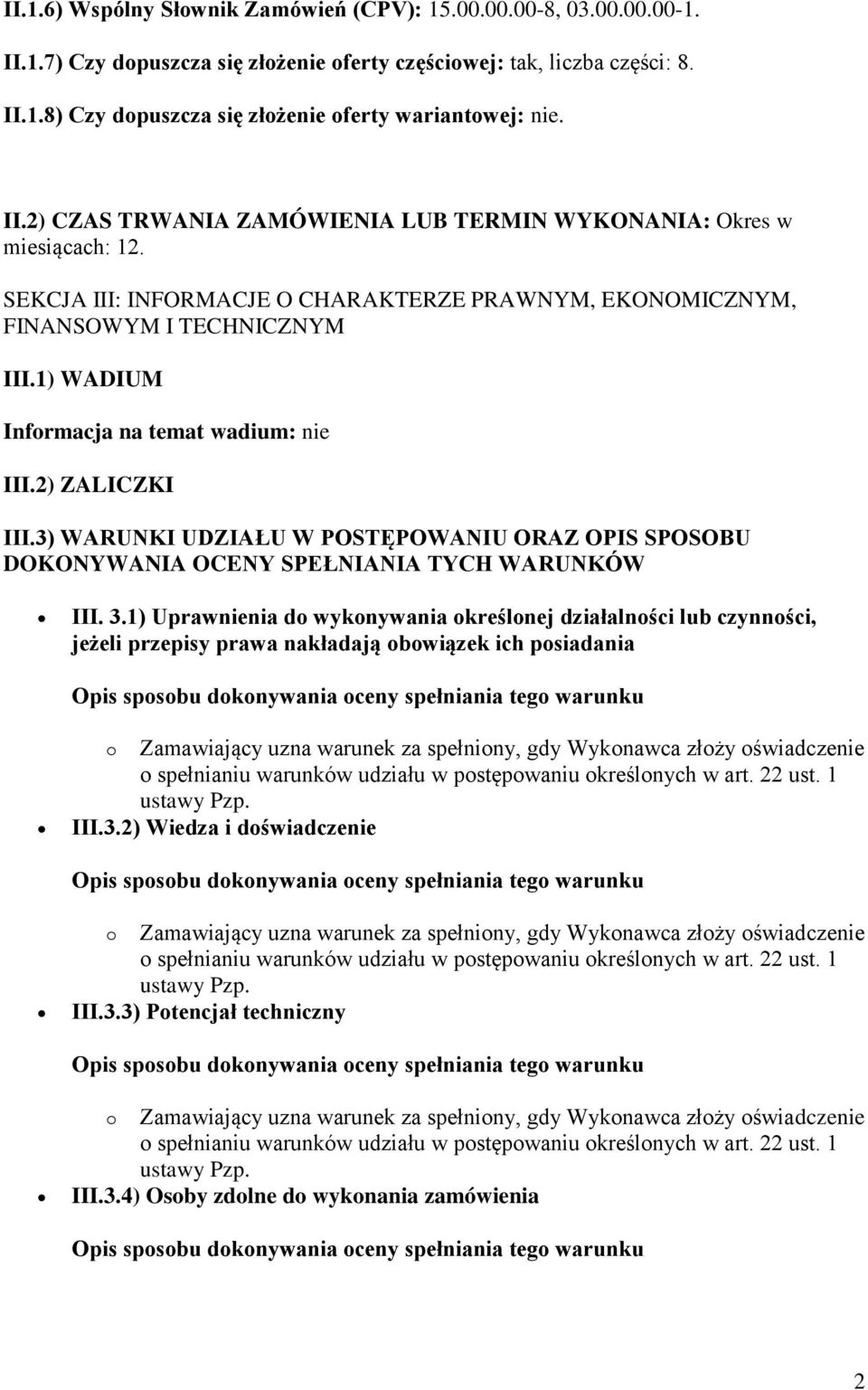 1) WADIUM Informacja na temat wadium: nie III.2) ZALICZKI III.3) WARUNKI UDZIAŁU W POSTĘPOWANIU ORAZ OPIS SPOSOBU DOKONYWANIA OCENY SPEŁNIANIA TYCH WARUNKÓW III. 3.