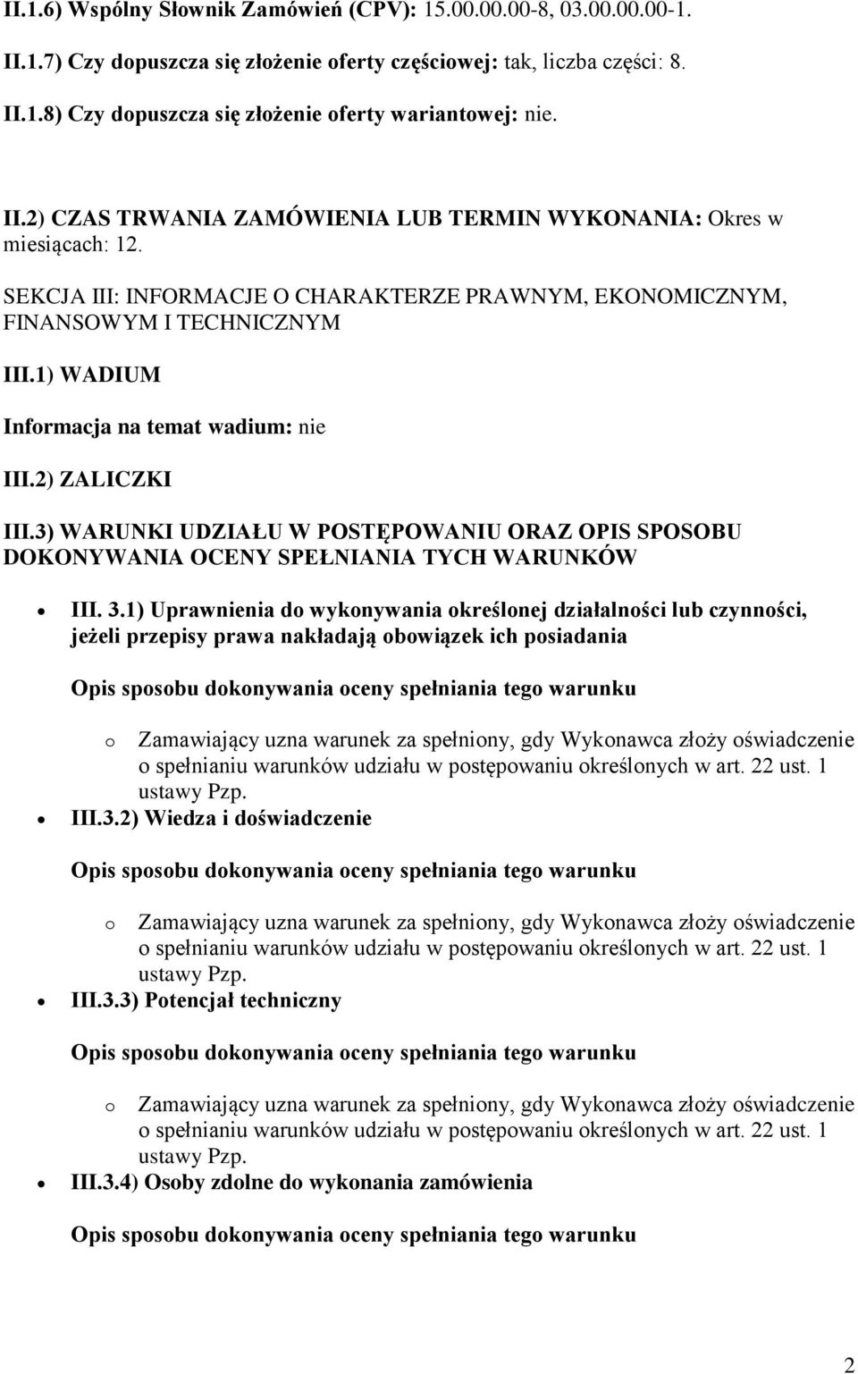 1) WADIUM Informacja na temat wadium: nie III.2) ZALICZKI III.3) WARUNKI UDZIAŁU W POSTĘPOWANIU ORAZ OPIS SPOSOBU DOKONYWANIA OCENY SPEŁNIANIA TYCH WARUNKÓW III. 3.