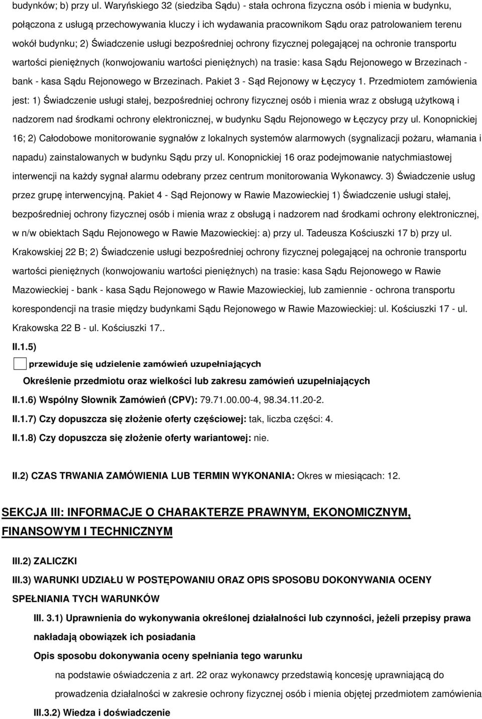 Świadczenie usługi bezpośredniej ochrony fizycznej polegającej na ochronie transportu wartości pieniężnych (konwojowaniu wartości pieniężnych) na trasie: kasa Sądu Rejonowego w Brzezinach - bank -