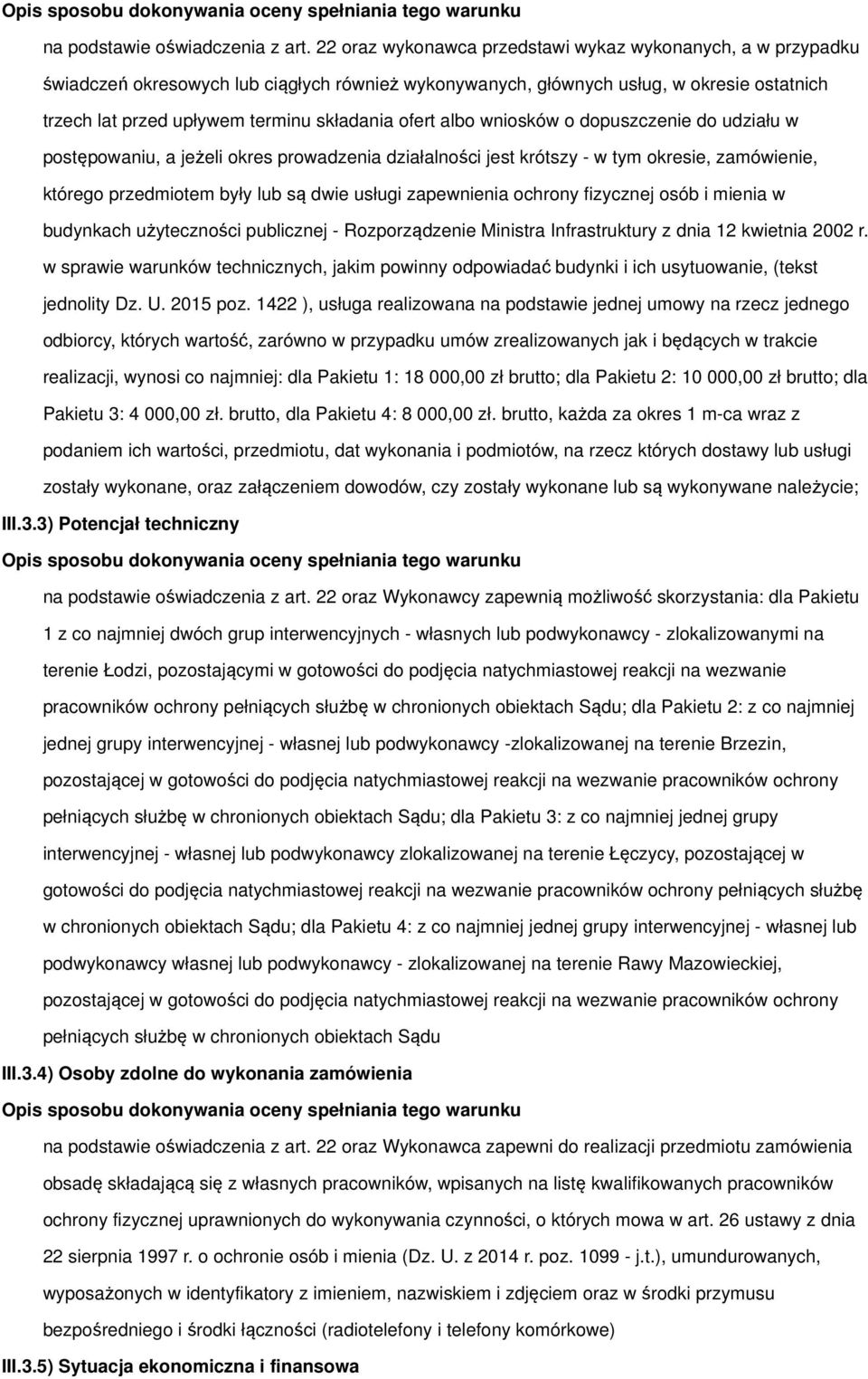 ofert albo wniosków o dopuszczenie do udziału w postępowaniu, a jeżeli okres prowadzenia działalności jest krótszy - w tym okresie, zamówienie, którego przedmiotem były lub są dwie usługi zapewnienia