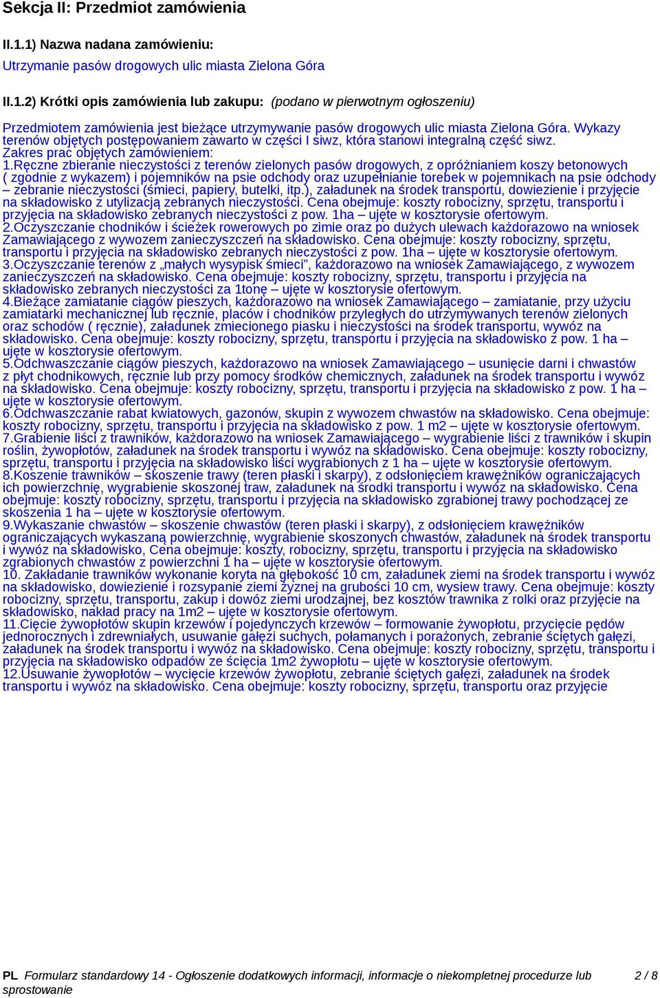 Ręczne zbieranie nieczystości z terenów zielonych pasów drogowych, z opróżnianiem koszy betonowych ( zgodnie z wykazem) i pojemników na psie odchody oraz uzupełnianie torebek w pojemnikach na psie