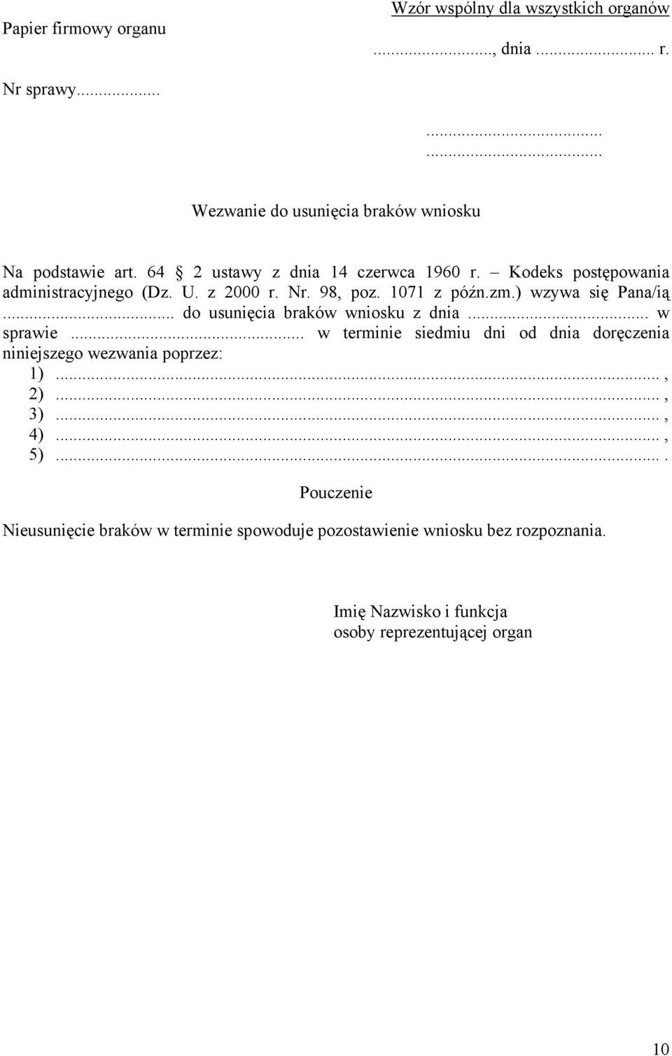 .. do usunięcia braków wniosku z dnia... w sprawie... w terminie siedmiu dni od dnia doręczenia niniejszego wezwania poprzez: 1)..., 2)..., 3).