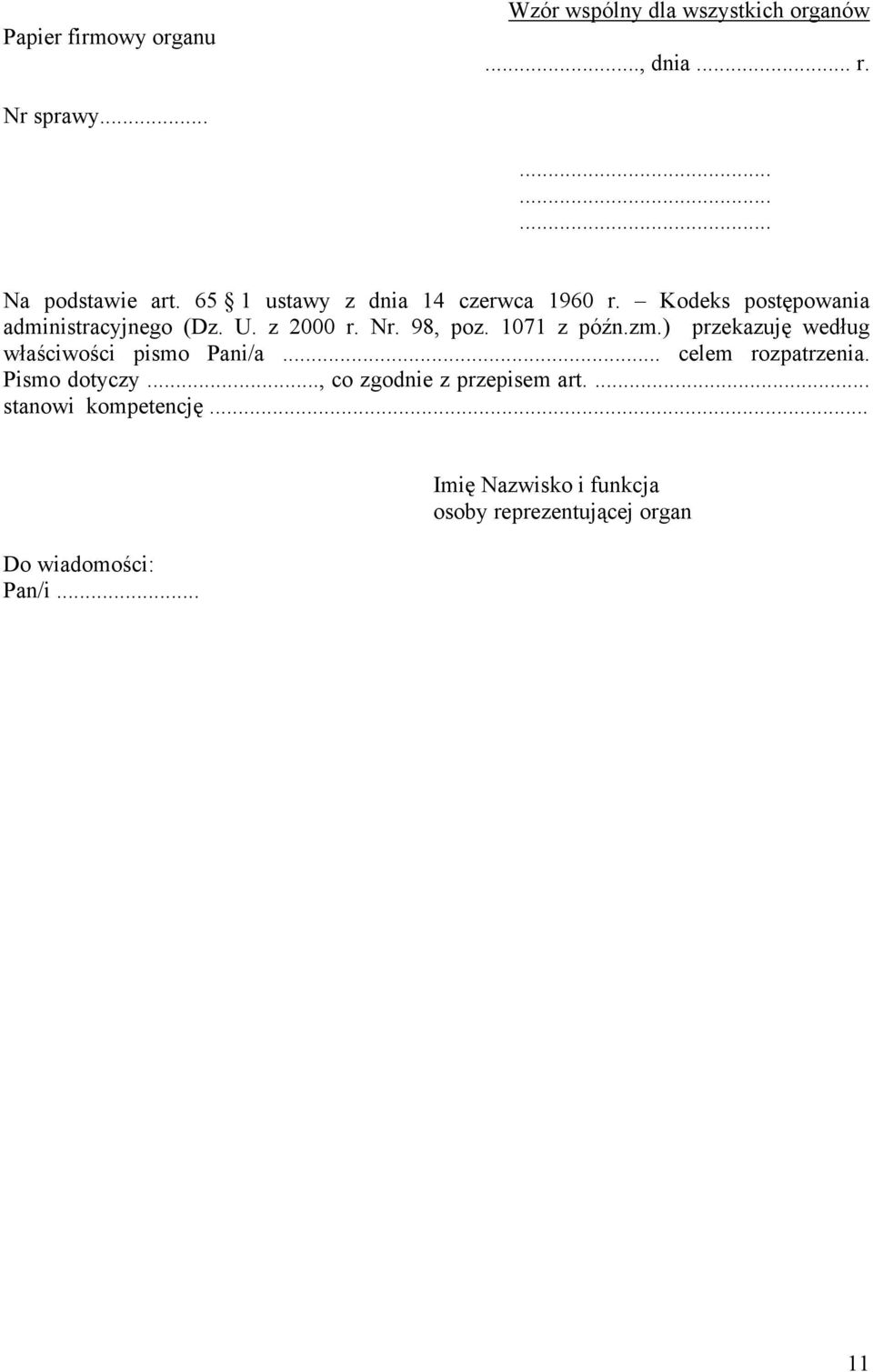1071 z późn.zm.) przekazuję według właściwości pismo Pani/a... celem rozpatrzenia. Pismo dotyczy.