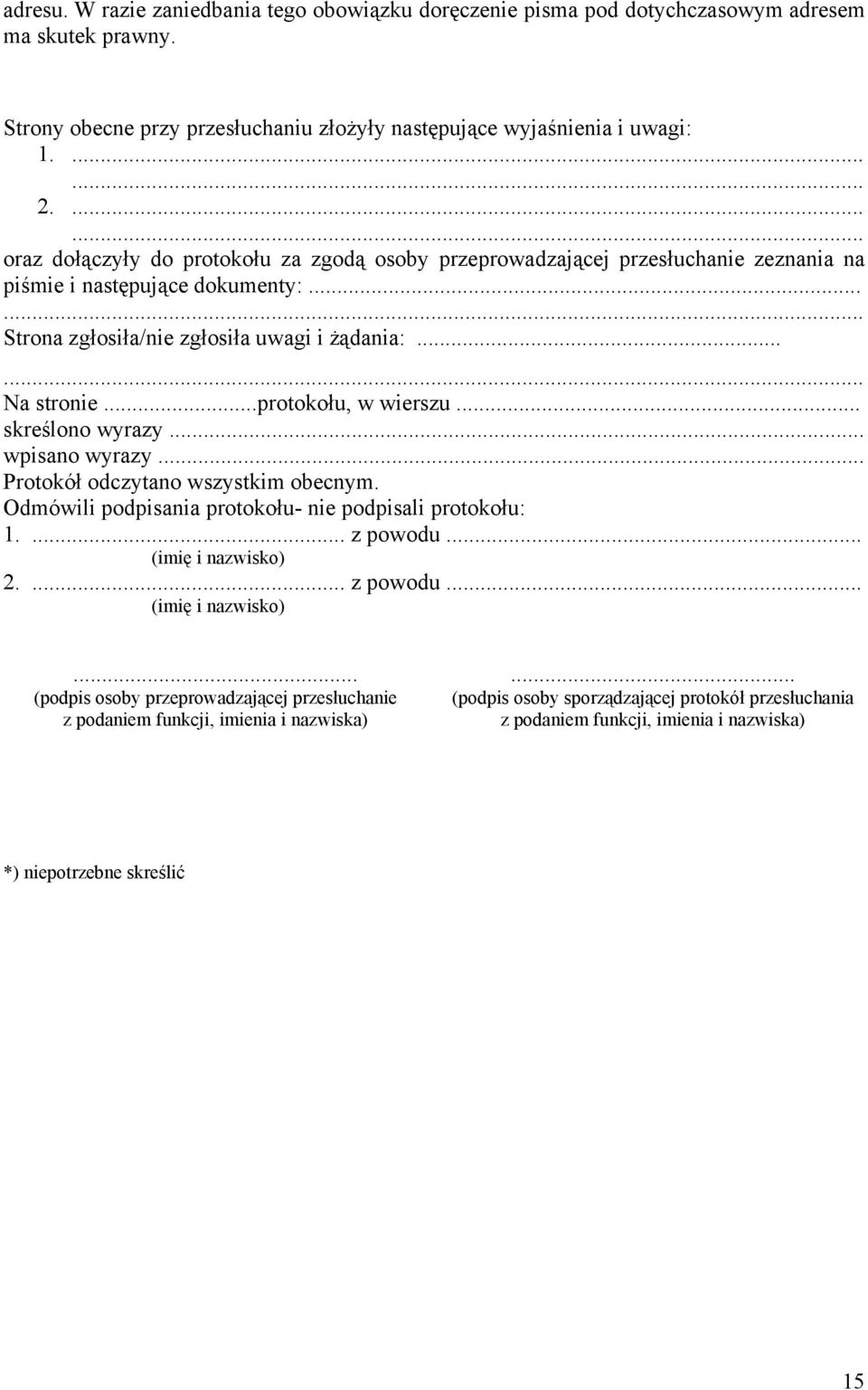 ..protokołu, w wierszu... skreślono wyrazy... wpisano wyrazy... Protokół odczytano wszystkim obecnym. Odmówili podpisania protokołu- nie podpisali protokołu: 1.... z powodu... (imię i nazwisko) 2.