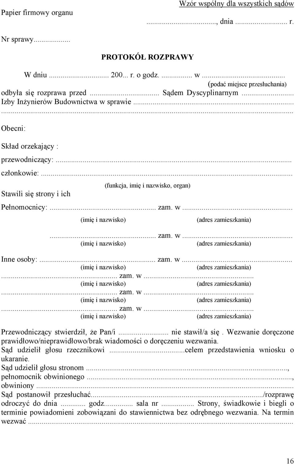 .. zam. w... (imię i nazwisko) (adres zamieszkania)... zam. w... (imię i nazwisko) (adres zamieszkania) Inne osoby:... zam. w... (imię i nazwisko) (adres zamieszkania)... zam. w... (imię i nazwisko) (adres zamieszkania)... zam. w... (imię i nazwisko) (adres zamieszkania)... zam. w... (imię i nazwisko) (adres zamieszkania) Przewodniczący stwierdził, że Pan/i.