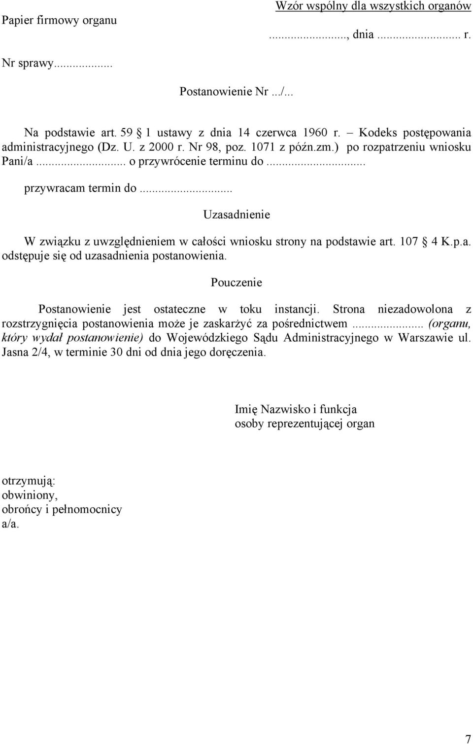 .. Uzasadnienie W związku z uwzględnieniem w całości wniosku strony na podstawie art. 107 4 K.p.a. odstępuje się od uzasadnienia postanowienia.