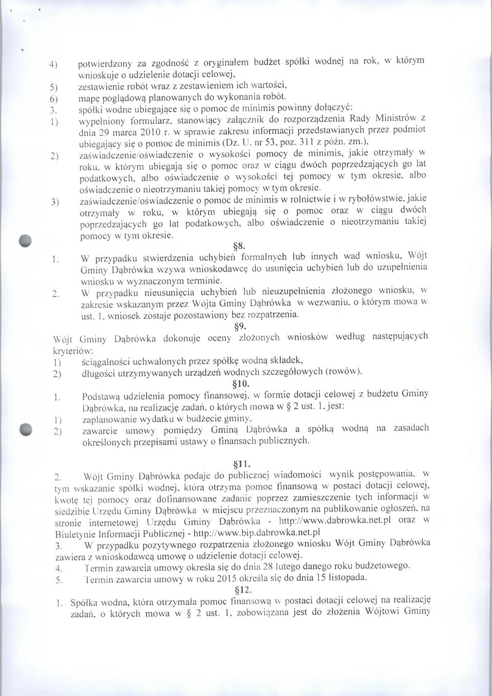 spółki wodne ubiegające się o pomoc de minimis powinny dołączyć: 1) wypełniony formularz, stanowiący załącznik do rozporządzenia Rady Ministrów z dnia 29 marca 2010 r.