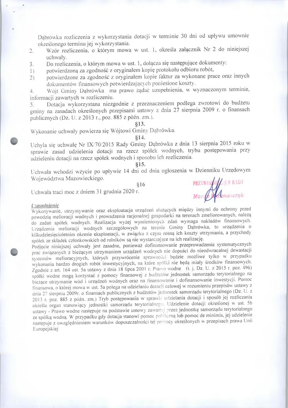 1, dołącza się następujące dokumenty: 1) potwierdzoną za zgodność z oryginałem kopię protokołu odbioru robót, 2) potwierdzone za zgodność z oryginałem kopie faktur za wykonane prace oraz innych