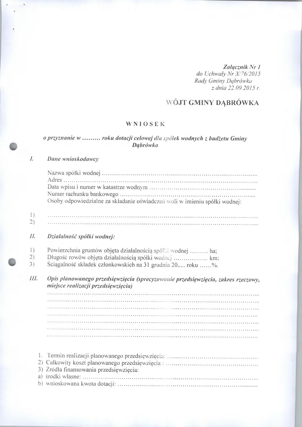 .. Osoby odpowiedzialne za składanie oświadczeń woli w imieniu spółki wodnej: 1) 2)... II. D ziałalność spółki wodnej: 1) Powierzchnia gruntów objęta działalnością spółki wodnej.