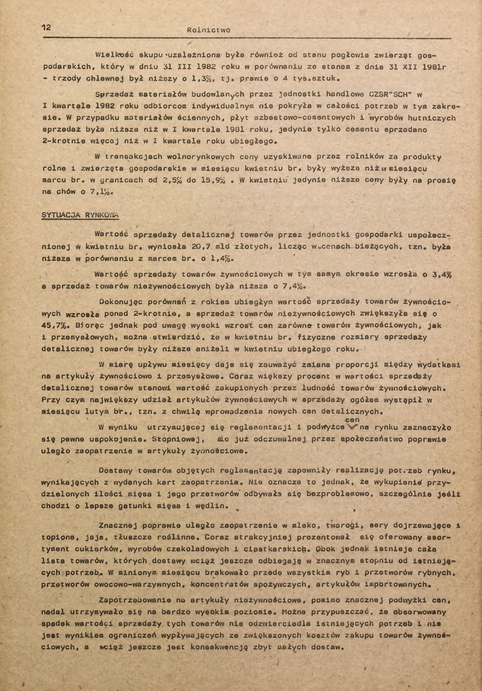 W przypadku materałów ścennych, płyt azbestowo-cementowych wyrobów hutnczych sprzedaż była nższa nż w kwartale 1901 roku, jedyne tylko cementu sprzedano 2-krotne węcej nż w kwartale roku ubegłego.