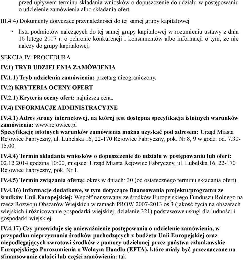 o ochronie konkurencji i konsumentów albo informacji o tym, że nie należy do grupy kapitałowej; SEKCJA IV: PROCEDURA IV.1) TRYB UDZIELENIA ZAMÓWIENIA IV.1.1) Tryb udzielenia zamówienia: przetarg nieograniczony.
