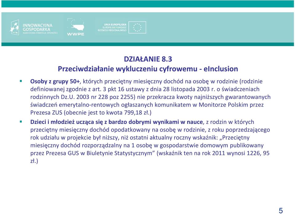 2003 nr 228 poz 2255) nie przekracza kwoty najniższych gwarantowanych świadczeń emerytalno-rentowych ogłaszanych komunikatem w Monitorze Polskim przez Prezesa ZUS (obecnie jest to kwota 799,18 zł.