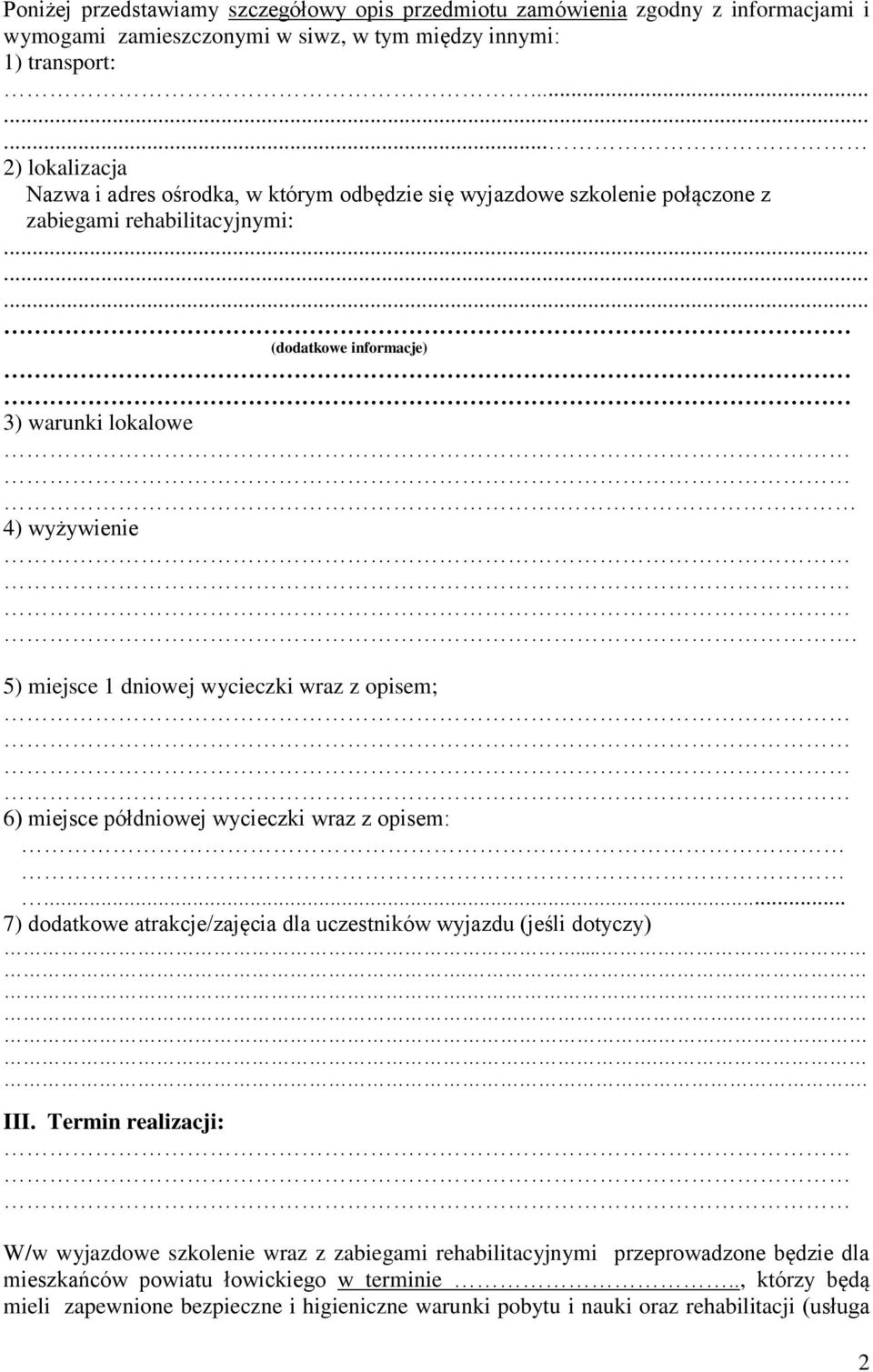 5) miejsce 1 dniowej wycieczki wraz z opisem; 6) miejsce półdniowej wycieczki wraz z opisem:... 7) dodatkowe atrakcje/zajęcia dla uczestników wyjazdu (jeśli dotyczy)......... III.