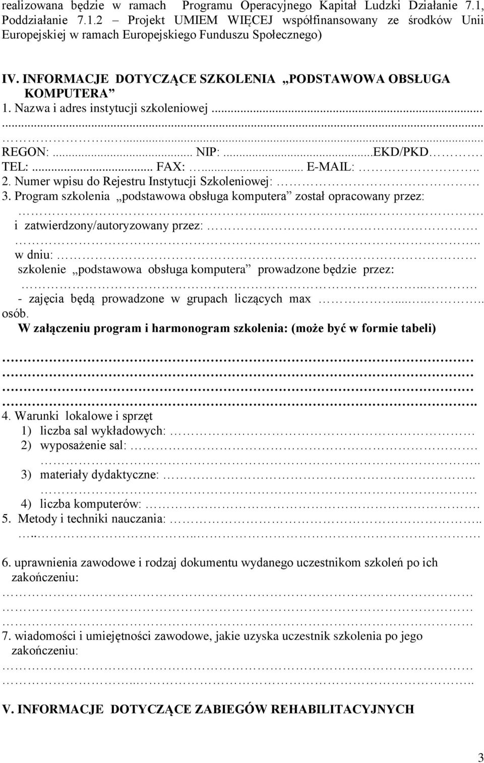 Numer wpisu do Rejestru Instytucji Szkoleniowej: 3. Program szkolenia podstawowa obsługa komputera został opracowany przez:...... i zatwierdzony/autoryzowany przez:.