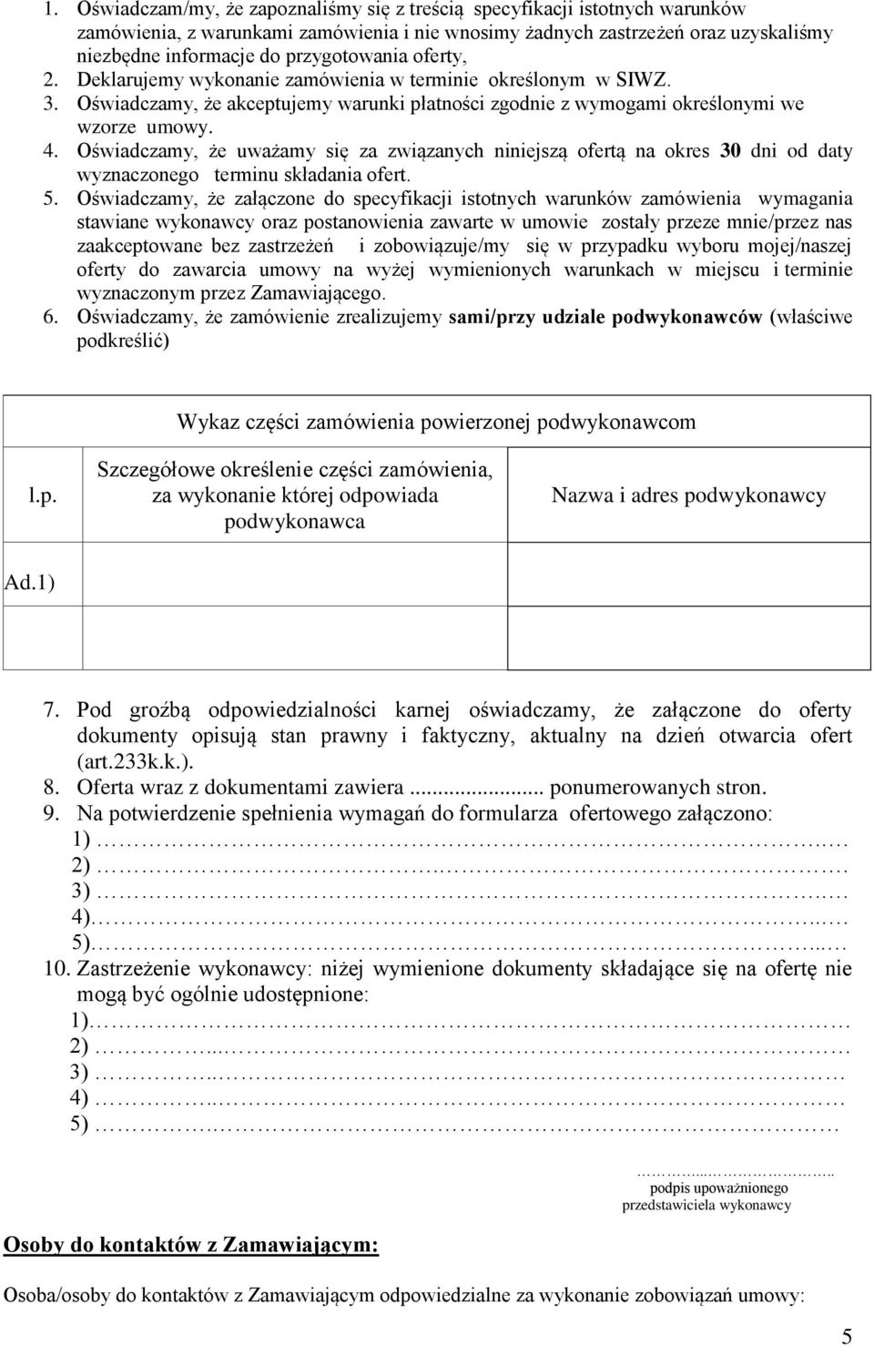 Oświadczamy, że uważamy się za związanych niniejszą ofertą na okres 30 dni od daty wyznaczonego terminu składania ofert. 5.