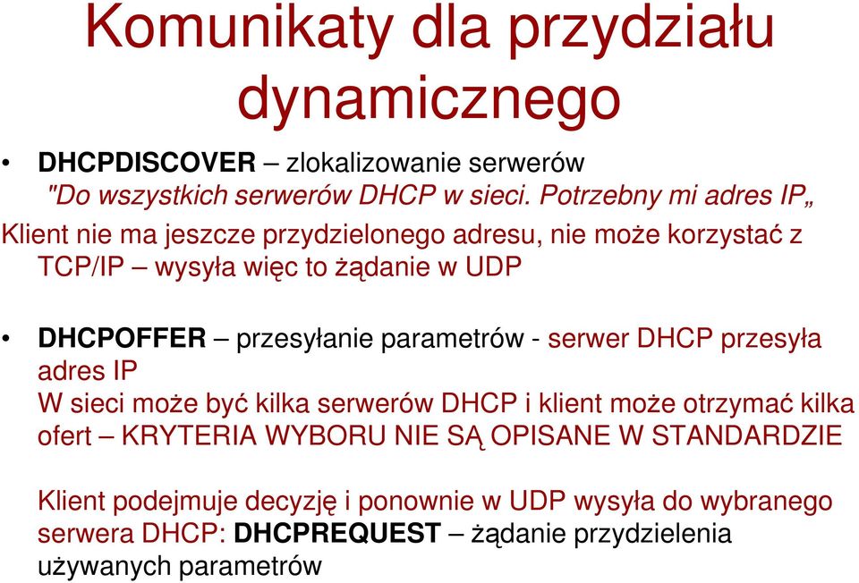 przesyłanie parametrów - serwer DHCP przesyła adres IP W sieci może być kilka serwerów DHCP i klient może otrzymać kilka ofert KRYTERIA