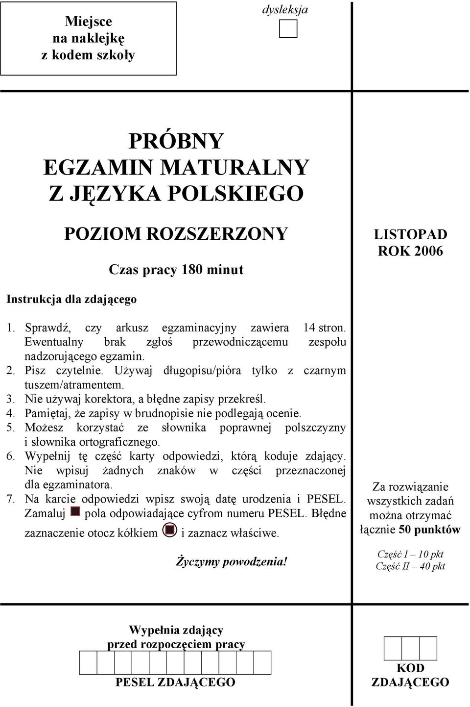 3. Nie używaj korektora, a błędne zapisy przekreśl. 4. Pamiętaj, że zapisy w brudnopisie nie podlegają ocenie. 5. Możesz korzystać ze słownika poprawnej polszczyzny i słownika ortograficznego. 6.