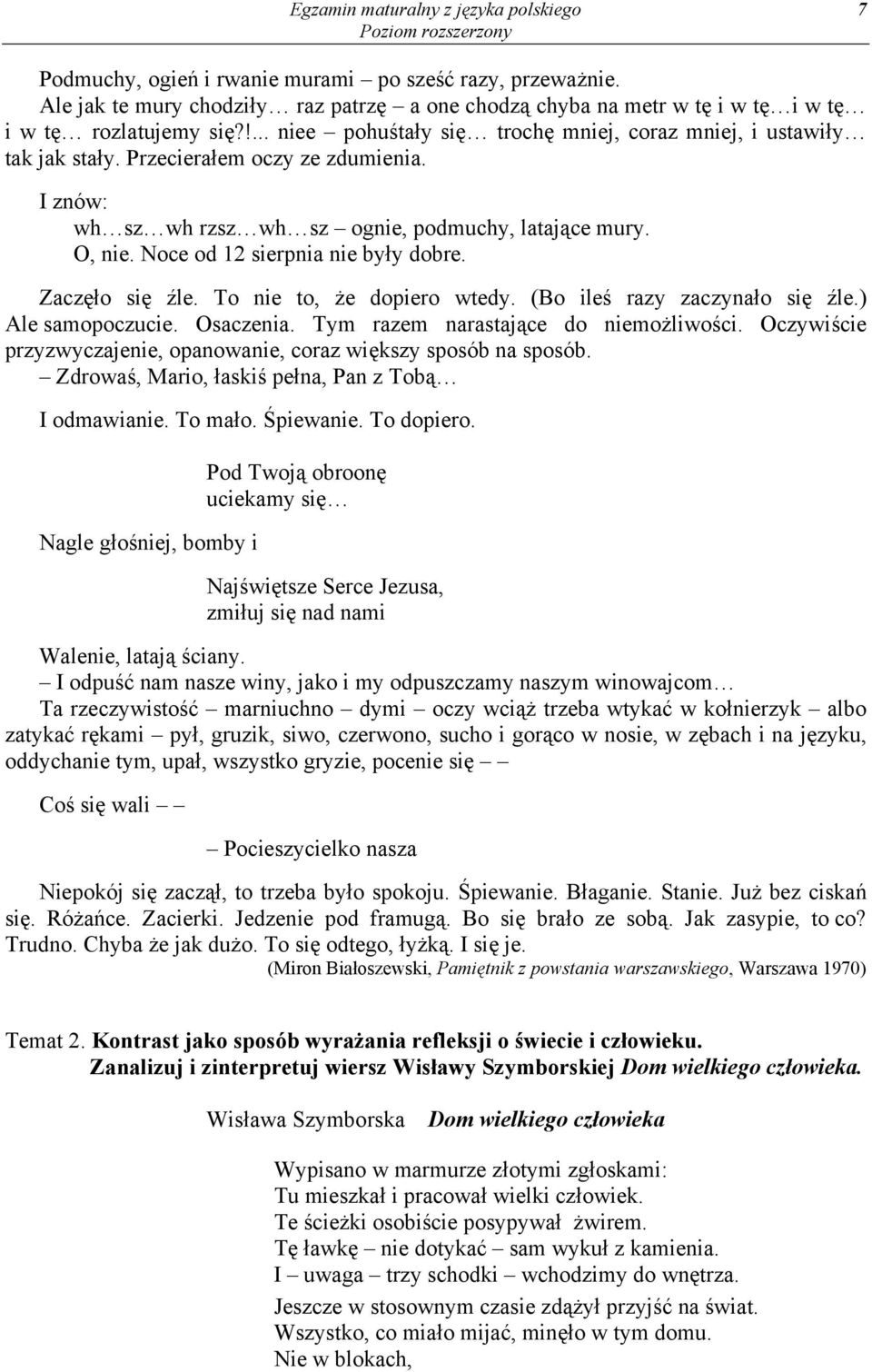 Przecierałem oczy ze zdumienia. I znów: wh sz wh rzsz wh sz ognie, podmuchy, latające mury. O, nie. Noce od 12 sierpnia nie były dobre. Zaczęło się źle. To nie to, że dopiero wtedy.
