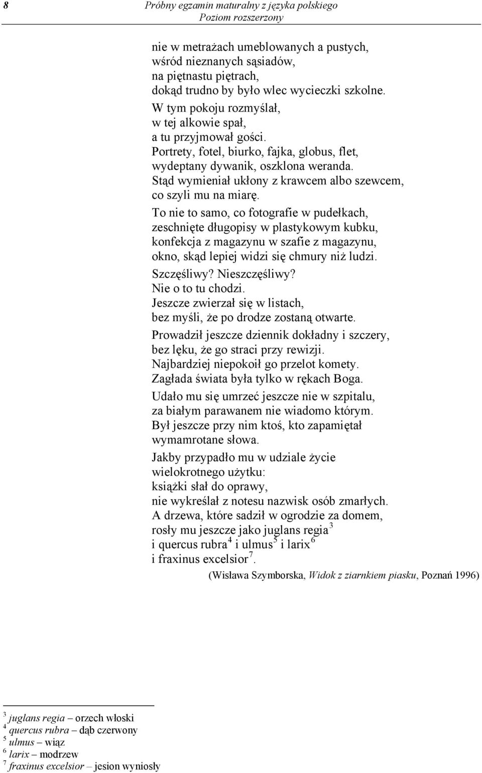 Stąd wymieniał ukłony z krawcem albo szewcem, co szyli mu na miarę.
