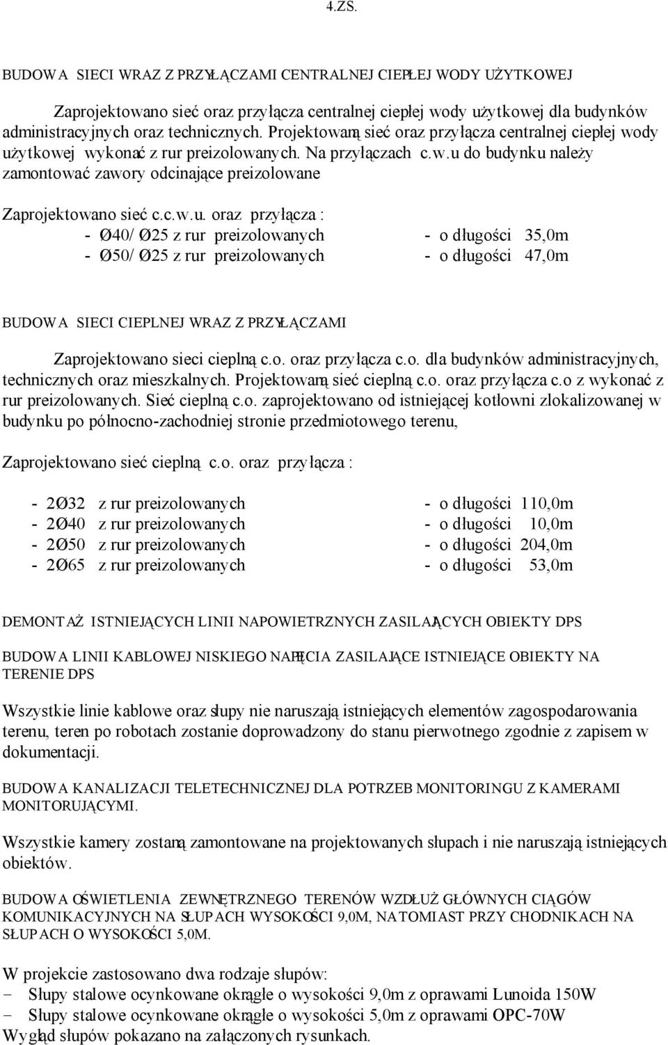 c.w.u. oraz przyłącza : - Ø40/ Ø25 z rur preizolowanych - o długości 35,0m - Ø50/ Ø25 z rur preizolowanych - o długości 47,0m BUDOWA SIECI CIEPLNEJ WRAZ Z PRZYŁĄCZAMI Zaprojektowano sieci cieplną c.o. oraz przyłącza c.