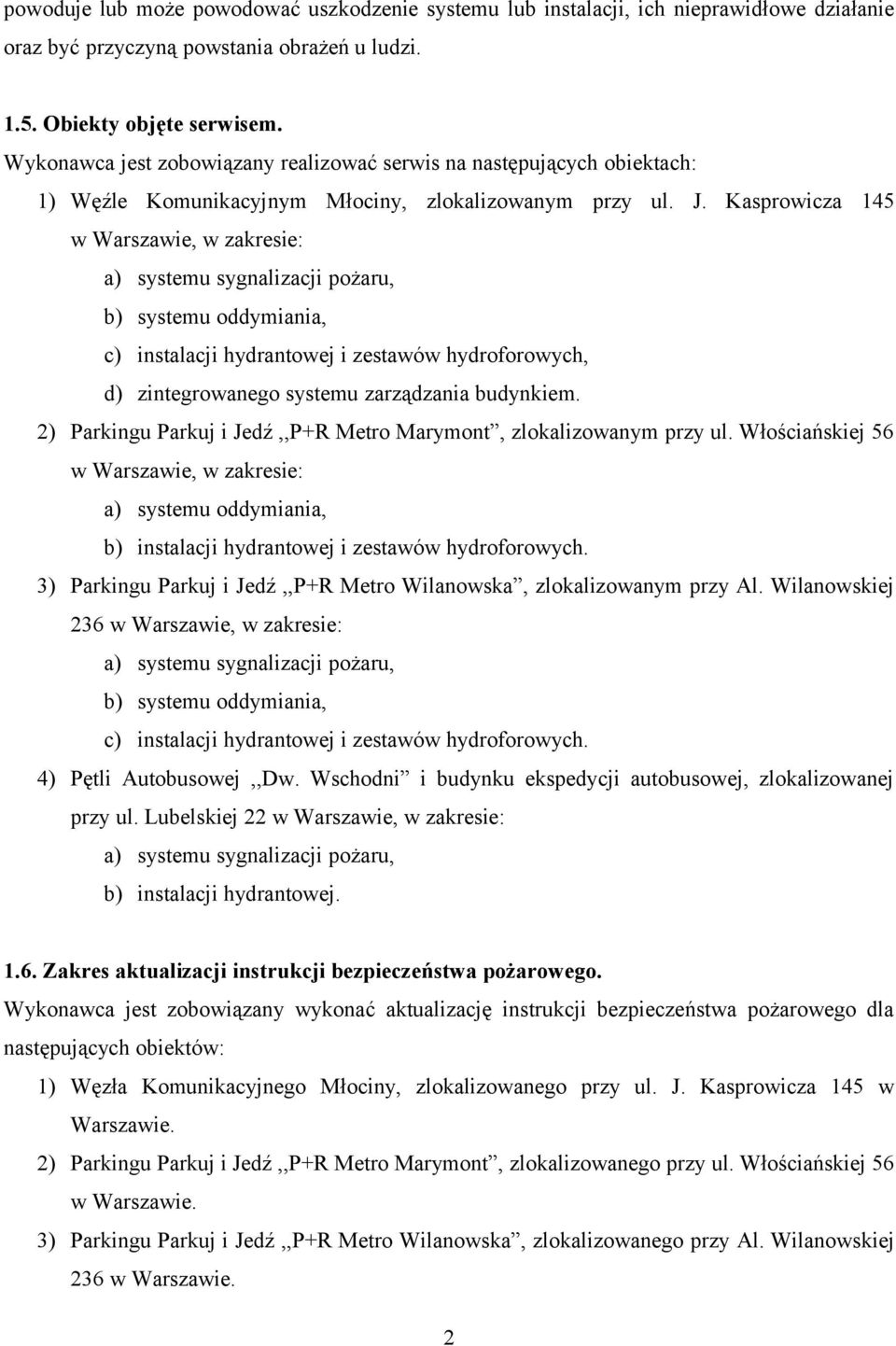 Kasprowicza 145 w Warszawie, w zakresie: a) systemu sygnalizacji pożaru, b) systemu oddymiania, c) instalacji hydrantowej i zestawów hydroforowych, d) zintegrowanego systemu zarządzania budynkiem.