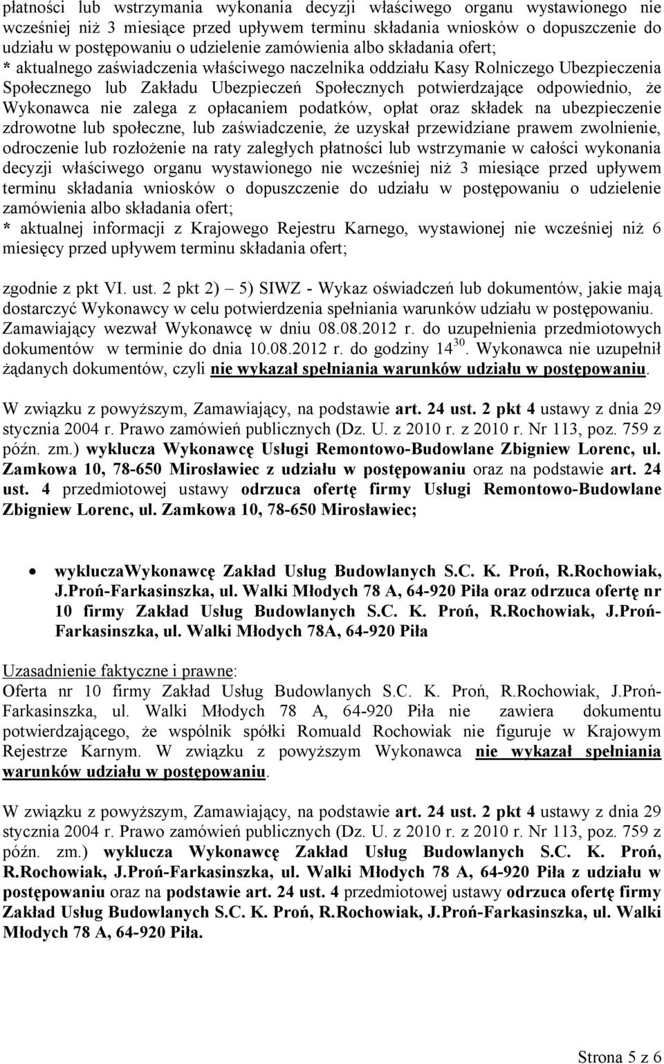 Wykonawca nie zalega z opłacaniem podatków, opłat oraz składek na ubezpieczenie zdrowotne lub społeczne, lub zaświadczenie, że uzyskał przewidziane prawem zwolnienie, odroczenie lub rozłożenie na