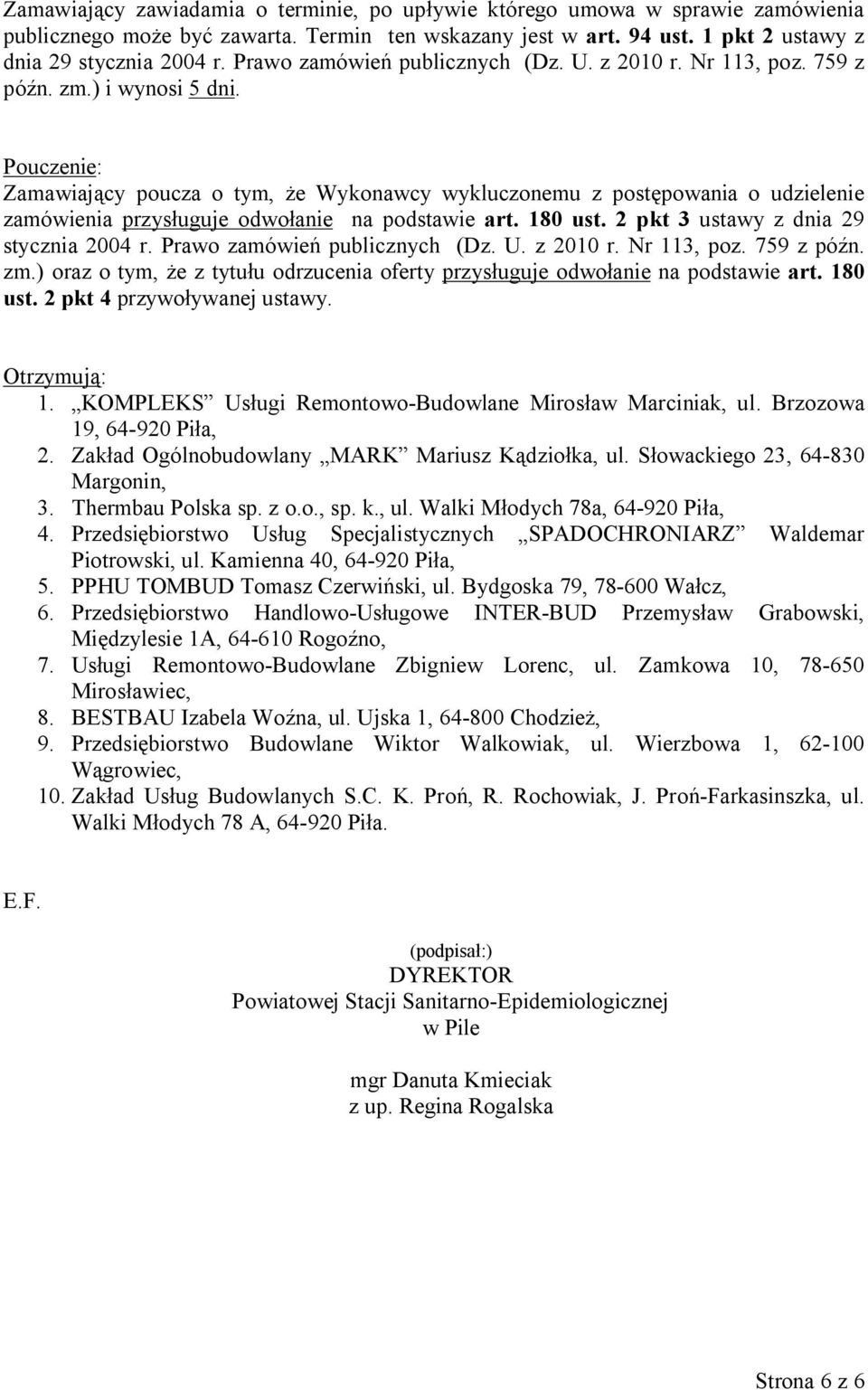 Pouczenie: Zamawiający poucza o tym, że Wykonawcy wykluczonemu z postępowania o udzielenie zamówienia przysługuje odwołanie na podstawie art. 180 ust. 2 pkt 3 ustawy z dnia 29 zm.