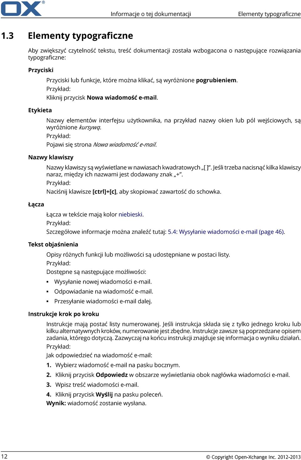 są wyróżnione pogrubieniem. Przykład: Kliknij przycisk Nowa wiadomość e-mail. Nazwy elementów interfejsu użytkownika, na przykład nazwy okien lub pól wejściowych, są wyróżnione kursywą.