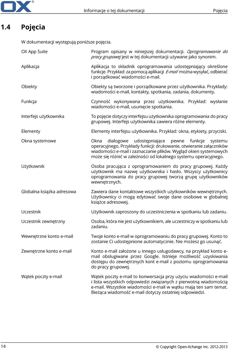 Przykład: za pomocą aplikacji E-mail można wysyłać, odbierać i porządkować wiadomości e-mail. Obiekty są tworzone i porządkowane przez użytkownika.
