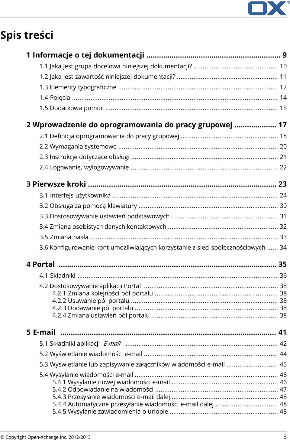 3 Instrukcje dotyczące obsługi... 21 2.4 Logowanie, wylogowywanie... 22 3 Pierwsze kroki... 23 3.1 Interfejs użytkownika... 24 3.2 Obsługa za pomocą klawiatury... 30 3.