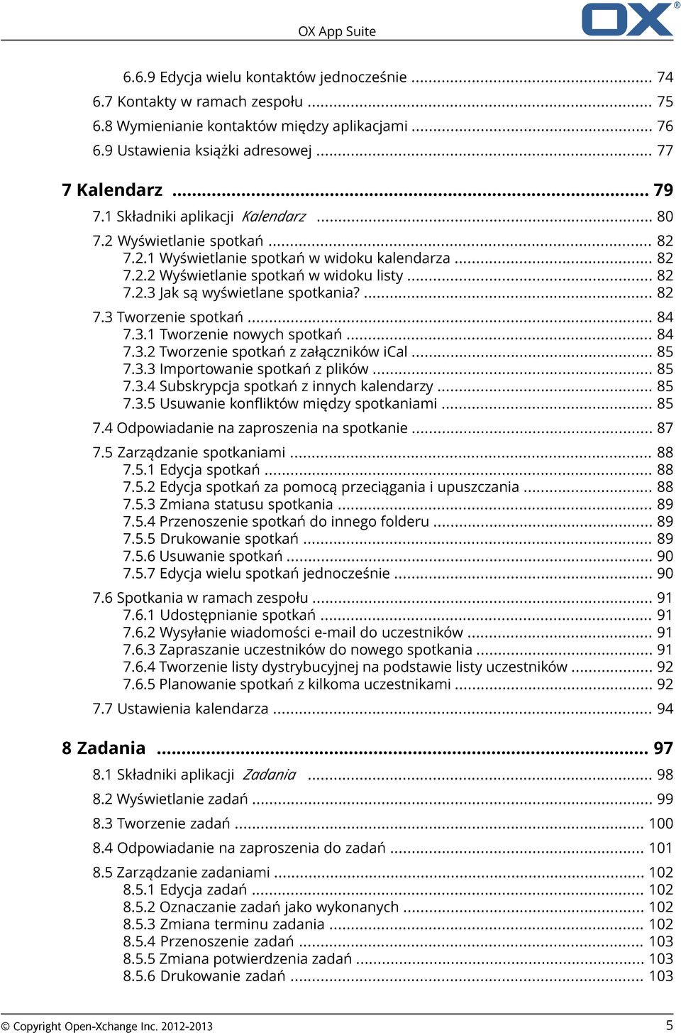 ... 82 7.3 Tworzenie spotkań... 84 7.3.1 Tworzenie nowych spotkań... 84 7.3.2 Tworzenie spotkań z załączników ical... 85 7.3.3 Importowanie spotkań z plików... 85 7.3.4 Subskrypcja spotkań z innych kalendarzy.