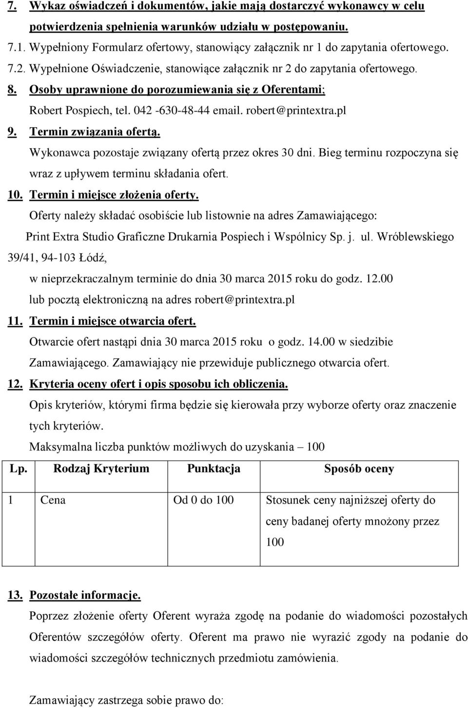 Osoby uprawnione do porozumiewania się z Oferentami; Robert Pospiech, tel. 042-630-48-44 email. robert@printextra.pl 9. Termin związania ofertą. Wykonawca pozostaje związany ofertą przez okres 30 dni.