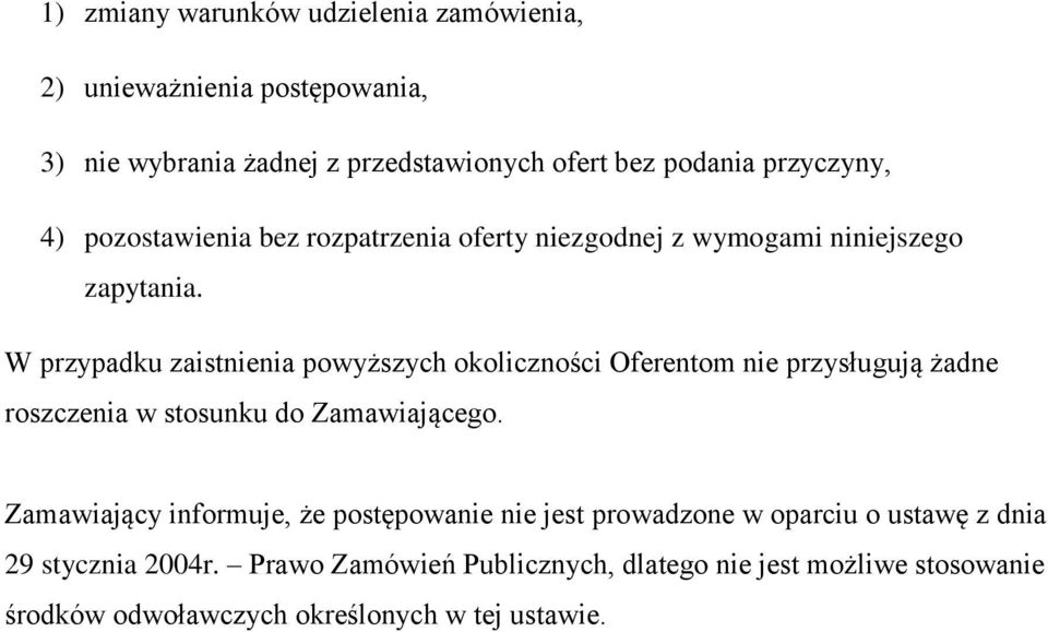 W przypadku zaistnienia powyższych okoliczności Oferentom nie przysługują żadne roszczenia w stosunku do Zamawiającego.