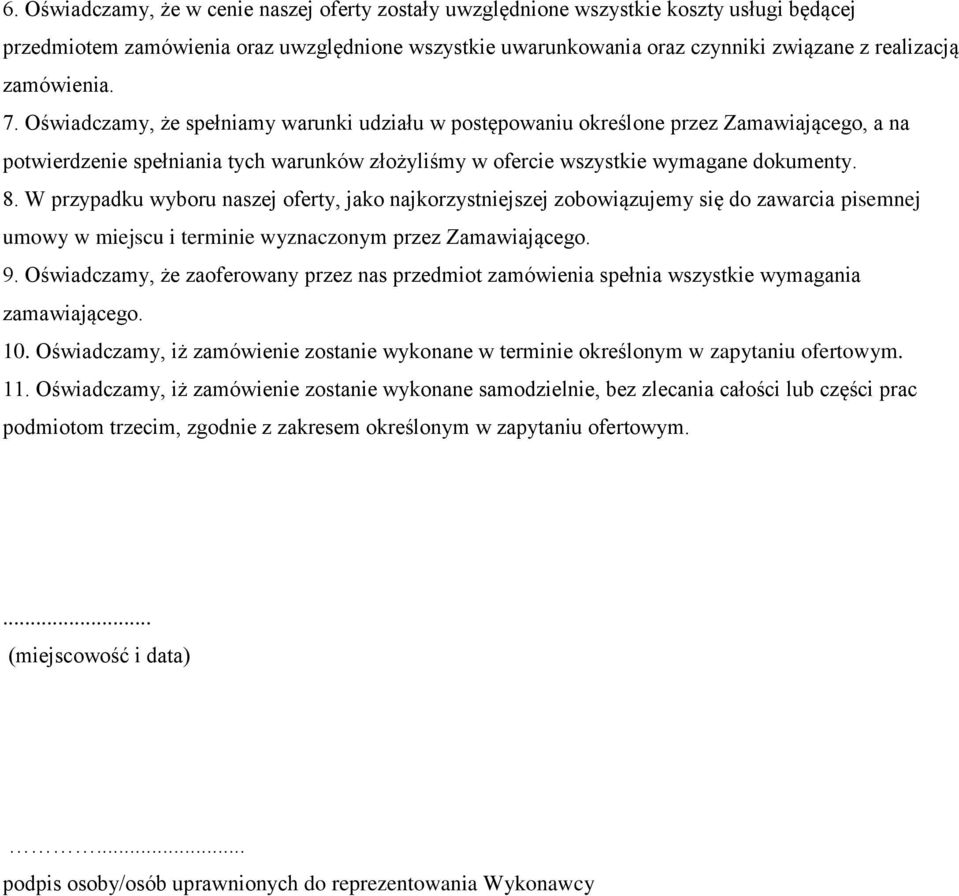 W przypadku wyboru naszej oferty, jako najkorzystniejszej zobowiązujemy się do zawarcia pisemnej umowy w miejscu i terminie wyznaczonym przez Zamawiającego. 9.