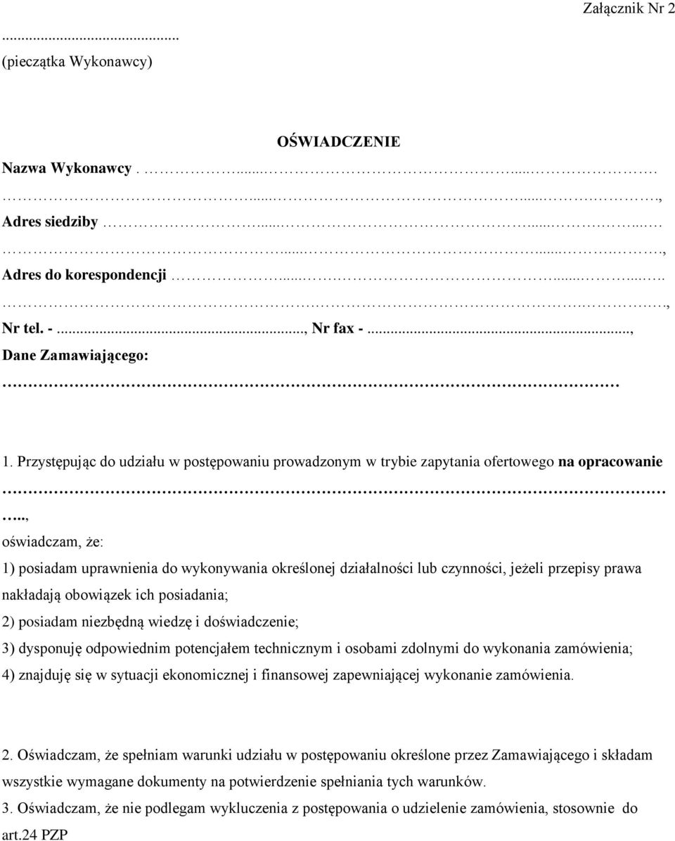 ., oświadczam, że: 1) posiadam uprawnienia do wykonywania określonej działalności lub czynności, jeżeli przepisy prawa nakładają obowiązek ich posiadania; 2) posiadam niezbędną wiedzę i