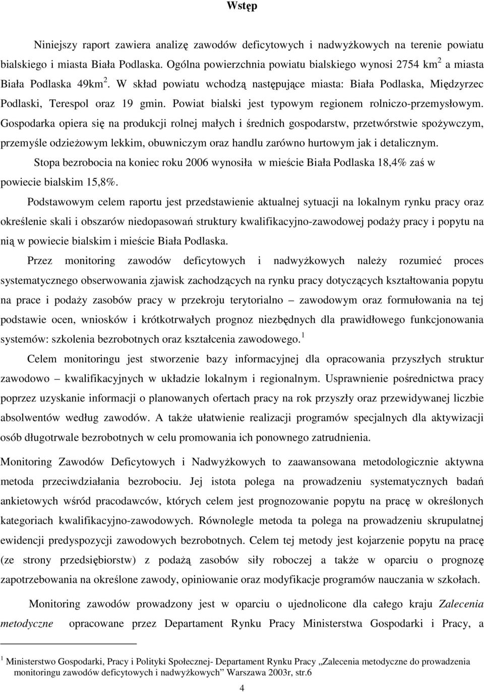 Powiat bialski jest typowym regionem rolniczo-przemysłowym.