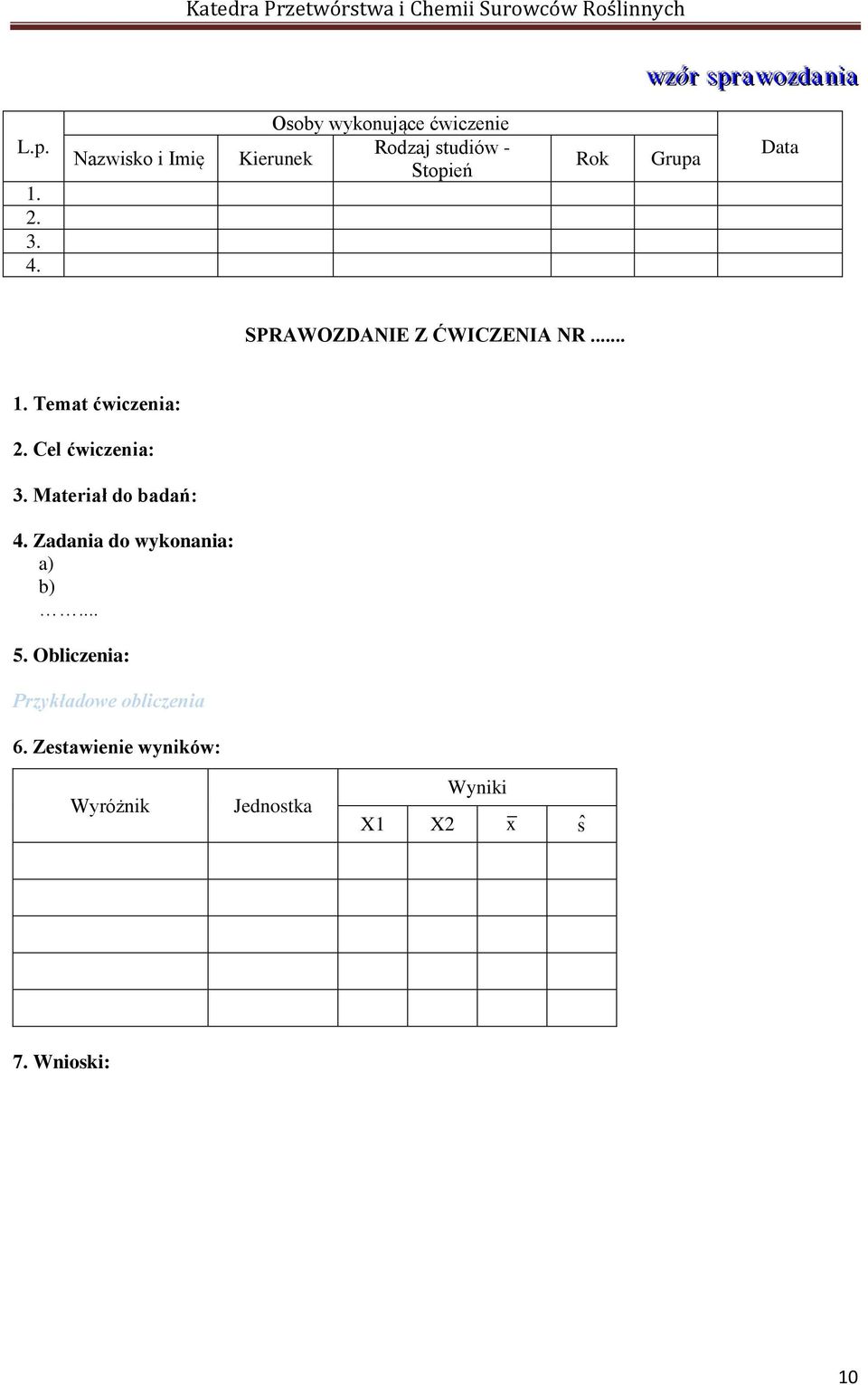 SPRAWOZDANIE Z ĆWICZENIA NR... 1. Temat ćwiczenia: 2. Cel ćwiczenia: 3. Materiał do badań: 4.