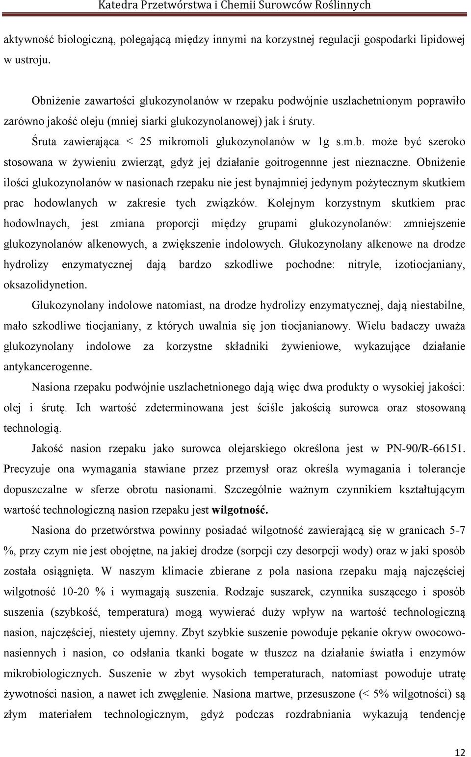 Śruta zawierająca < 25 mikromoli glukozynolanów w 1g s.m.b. może być szeroko stosowana w żywieniu zwierząt, gdyż jej działanie goitrogennne jest nieznaczne.