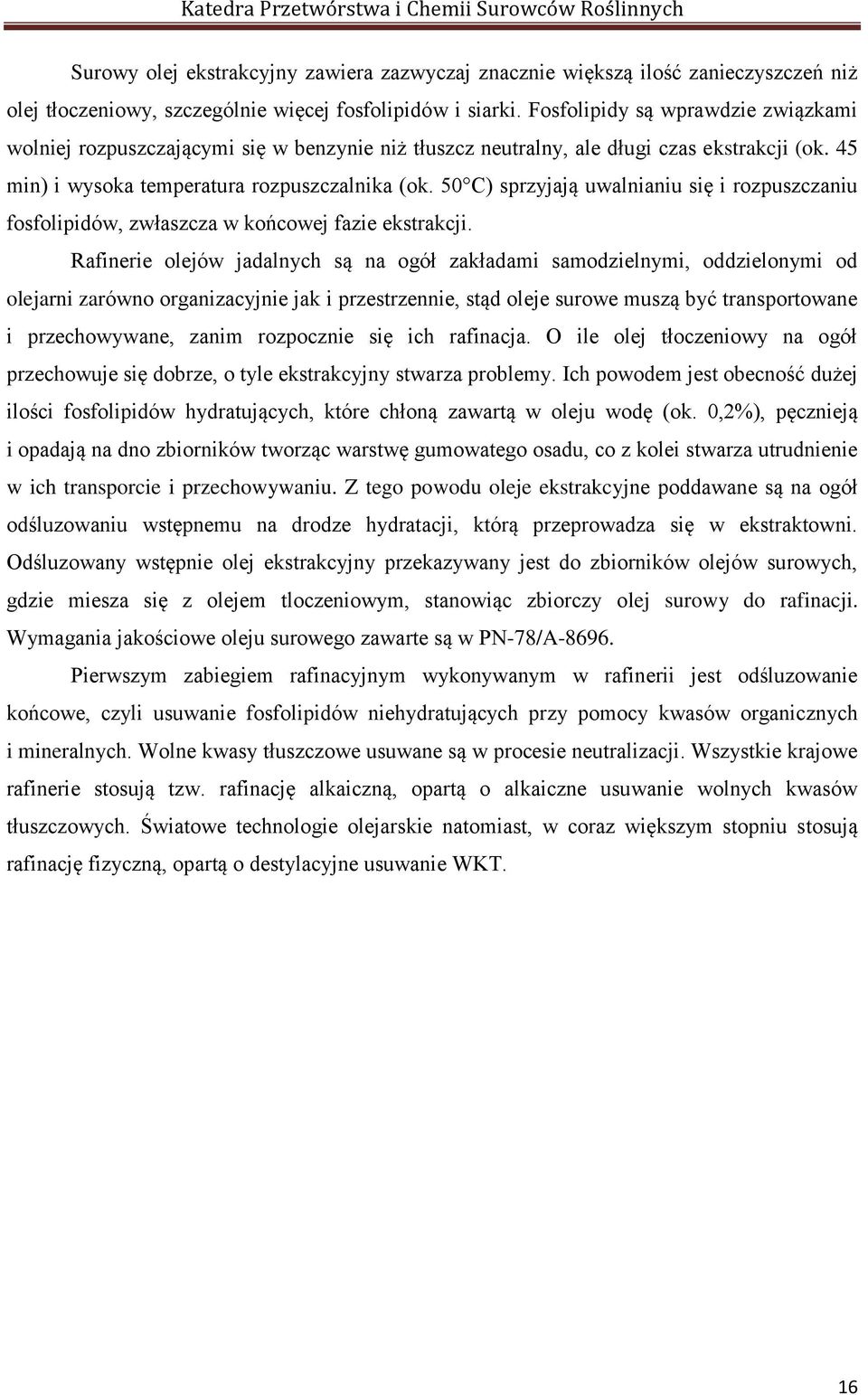 50 C) sprzyjają uwalnianiu się i rozpuszczaniu fosfolipidów, zwłaszcza w końcowej fazie ekstrakcji.