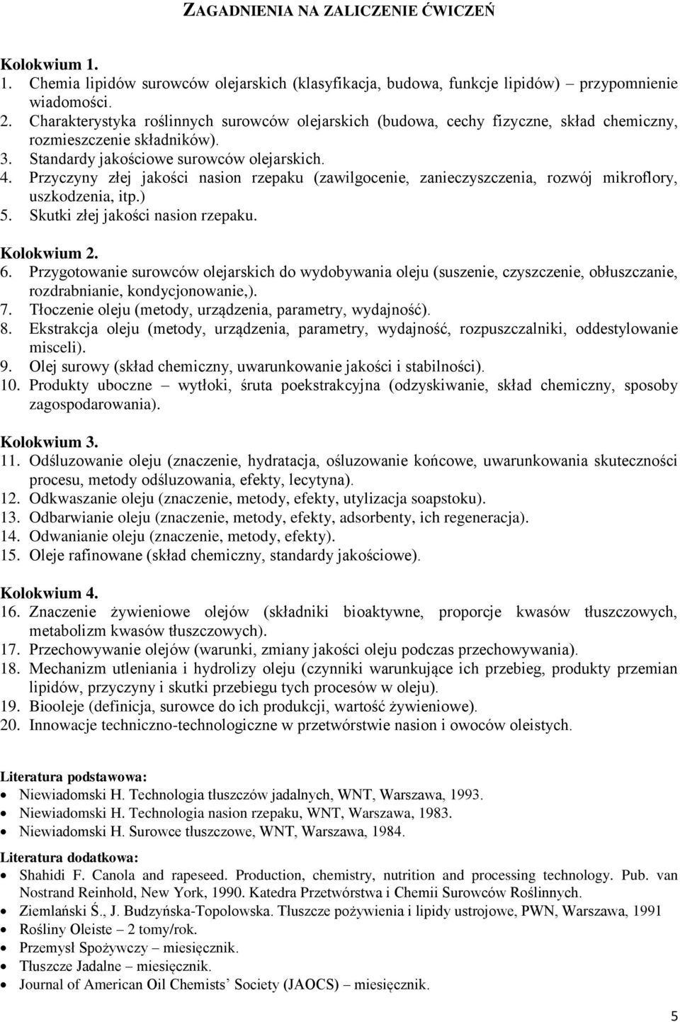 Przyczyny złej jakości nasion rzepaku (zawilgocenie, zanieczyszczenia, rozwój mikroflory, uszkodzenia, itp.) 5. Skutki złej jakości nasion rzepaku. Kolokwium 2. 6.