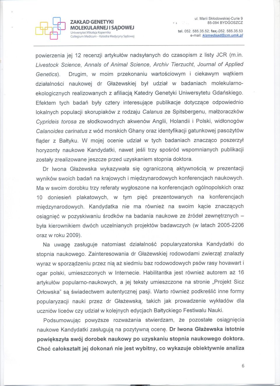 Drugim, w moim przekonaniu wartosciowym i ciekawym watkiem dzialalnosci naukowej dr Glazewskiej byl udzial w badaniach molekularnoekologicznych realizowanych z afiliacja Katedry Genetyki Uniwersytetu