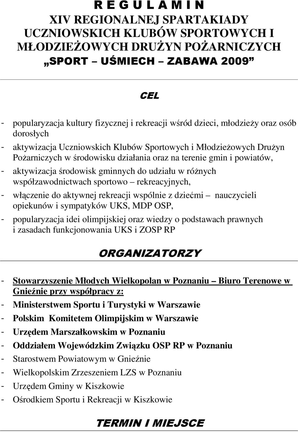 gminnych do udziału w róŝnych współzawodnictwach sportowo rekreacyjnych, - włączenie do aktywnej rekreacji wspólnie z dziećmi nauczycieli opiekunów i sympatyków UKS, MDP OSP, - popularyzacja idei