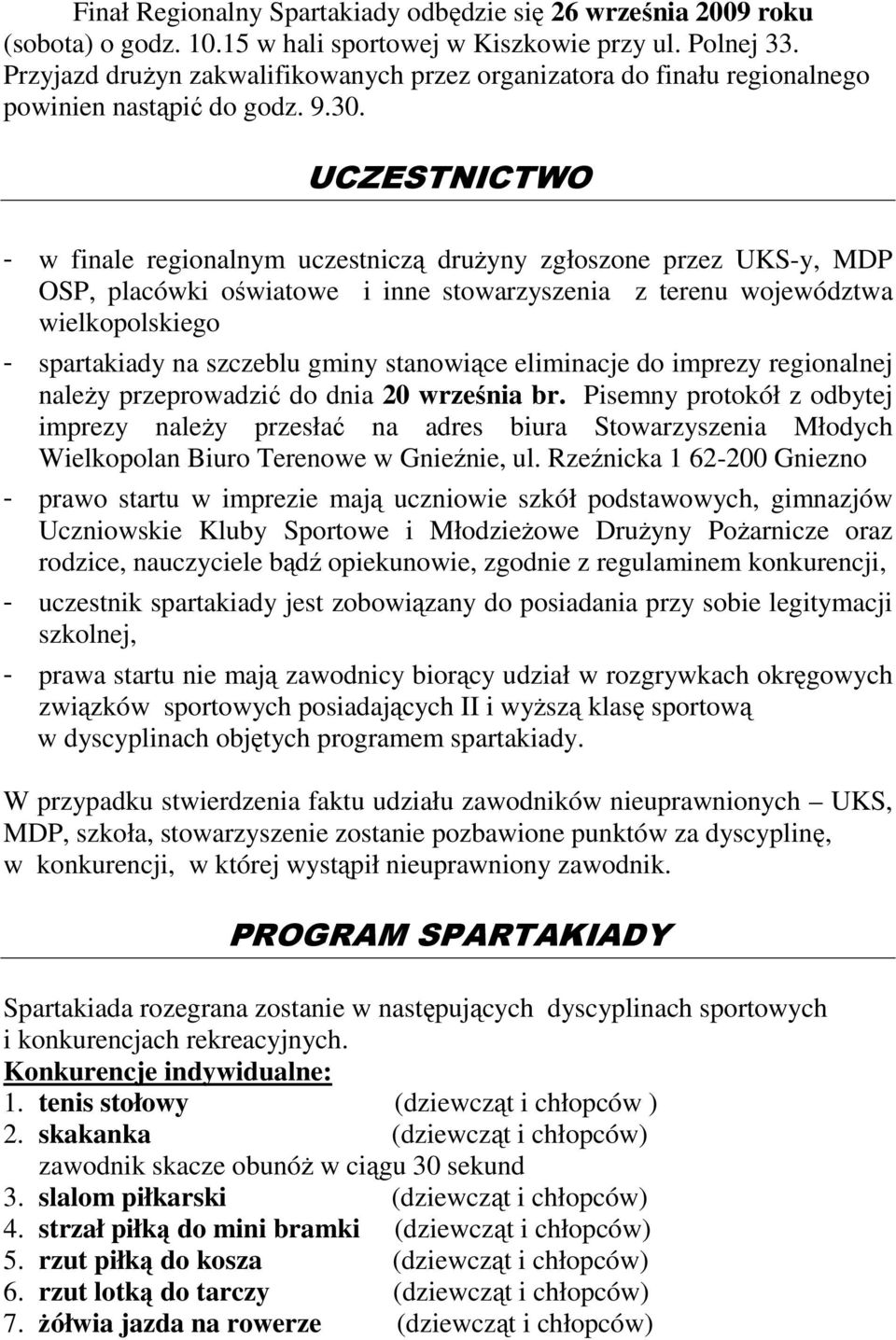 UCZESTNICTWO - w finale regionalnym uczestniczą druŝyny zgłoszone przez UKS-y, MDP OSP, placówki oświatowe i inne stowarzyszenia z terenu województwa wielkopolskiego - spartakiady na szczeblu gminy