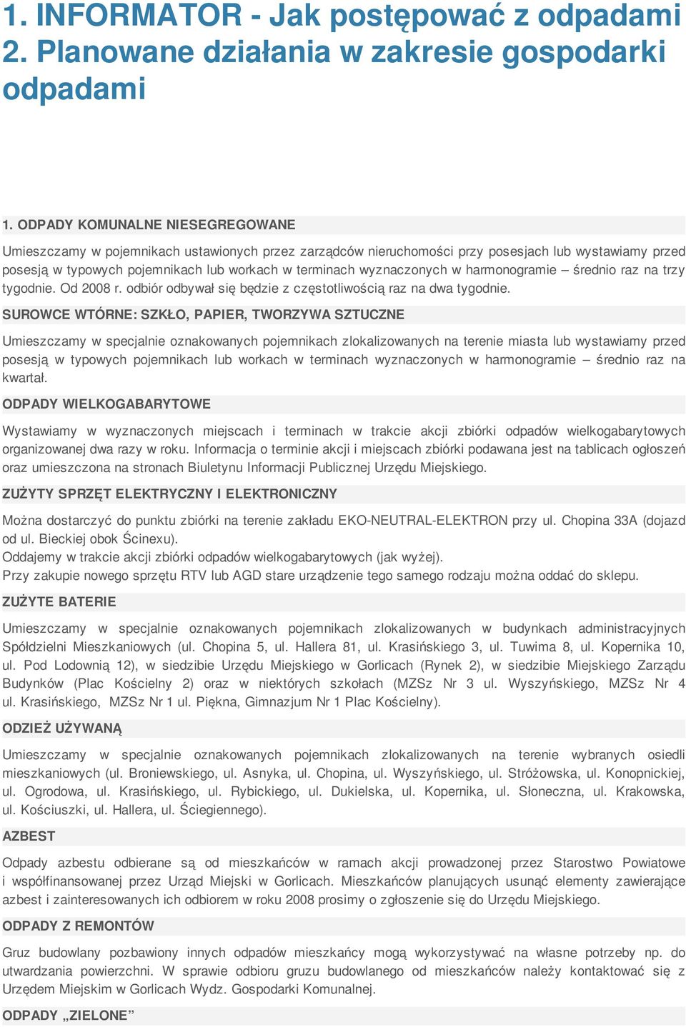 wyznaczonych w harmonogramie średnio raz na trzy tygodnie. Od 2008 r. odbiór odbywał się będzie z częstotliwością raz na dwa tygodnie.