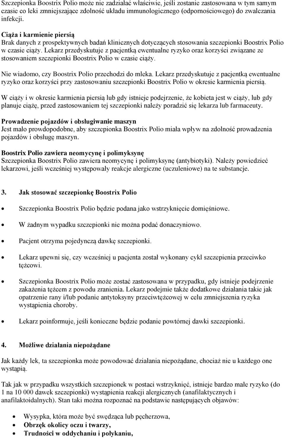 Lekarz przedyskutuje z pacjentką ewentualne ryzyko oraz korzyści związane ze stosowaniem szczepionki Boostrix Polio w czasie ciąży. Nie wiadomo, czy Boostrix Polio przechodzi do mleka.