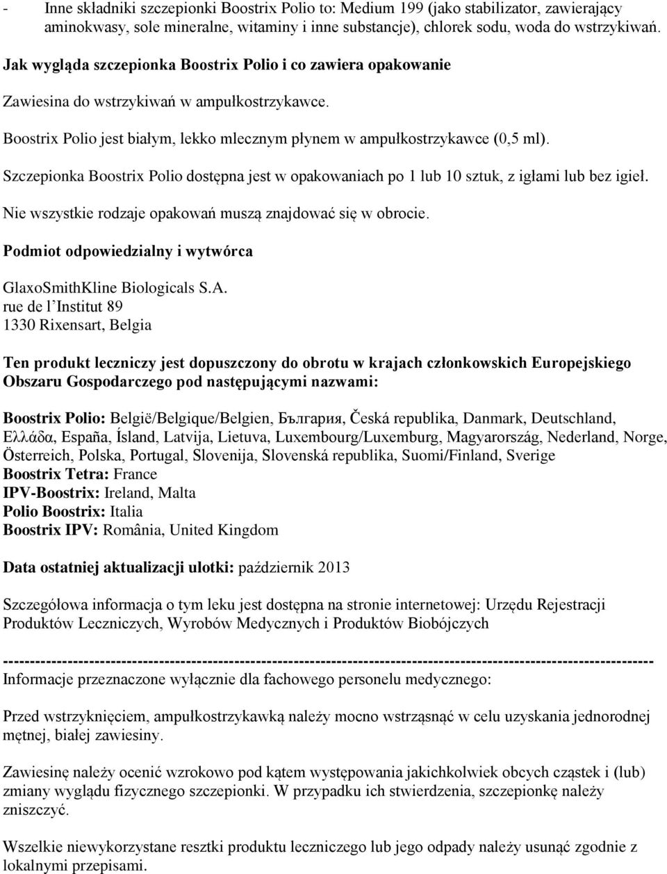 Szczepionka Boostrix Polio dostępna jest w opakowaniach po 1 lub 10 sztuk, z igłami lub bez igieł. Nie wszystkie rodzaje opakowań muszą znajdować się w obrocie.
