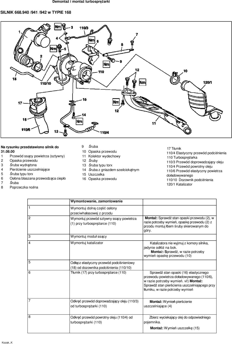 Opaska przewodu 11 Kolektor wydechowy 12 Śruby 13 Śruba typu torx 14 Śruba z gniazdem sześciokątnym 15 Uszczelka 16 Opaska przewodu 17 Tłumik 110/4 Elastyczny przewód podciśnienia 110 Turbosprężarka